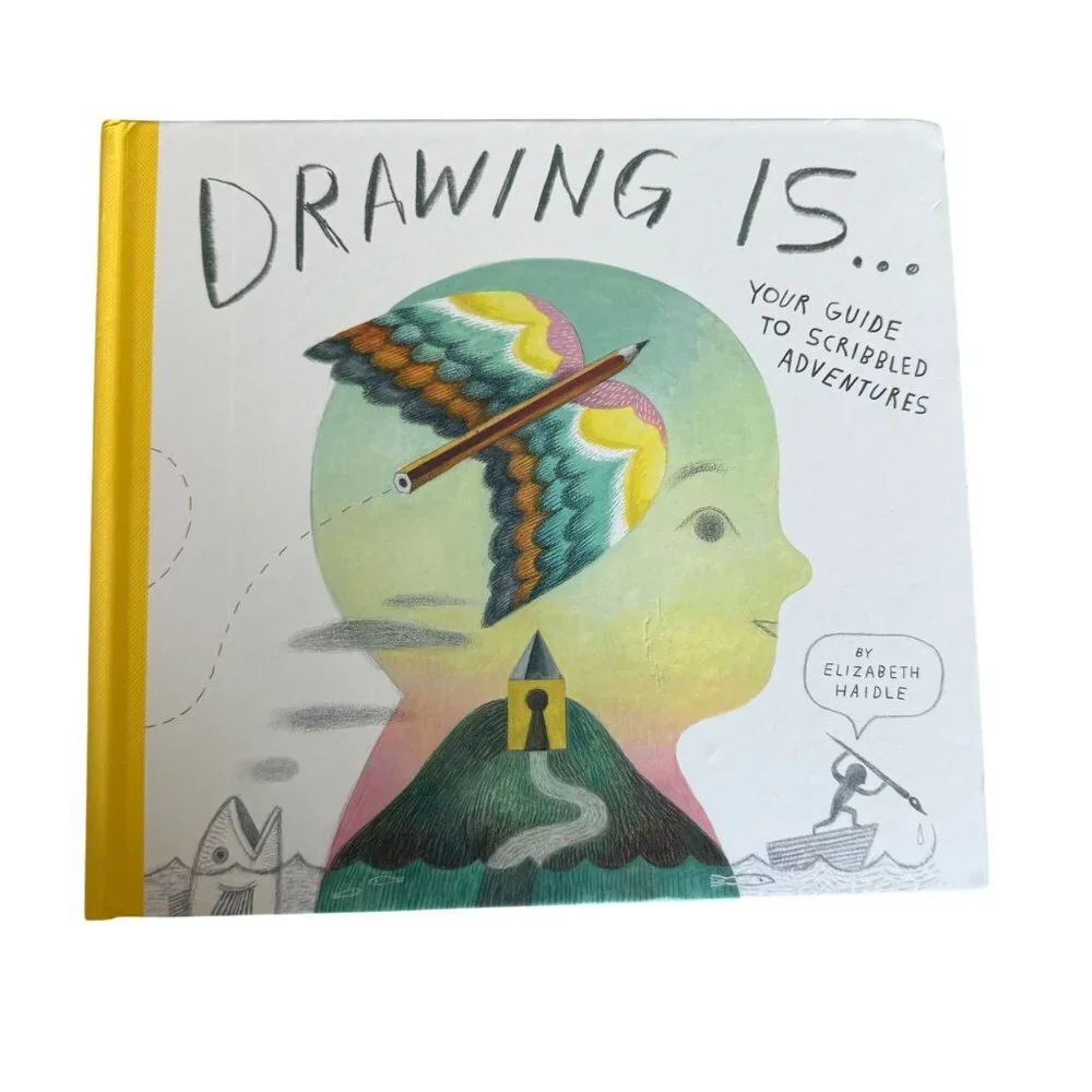 Drawing Is Your Guide to Scribbled Adventures Elizabeth Haidle Tundra